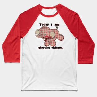 Today I Choose Violence Baseball T-Shirt